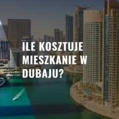 Ile kosztuje mieszkanie w Dubaju? Ceny, które mogą Cię zaskoczyć