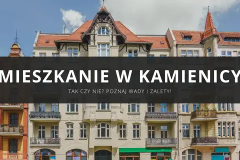 Mieszkanie w kamienicy: co to znaczy? Poznaj wady i zalety życia w zabytkowej kamienicy.