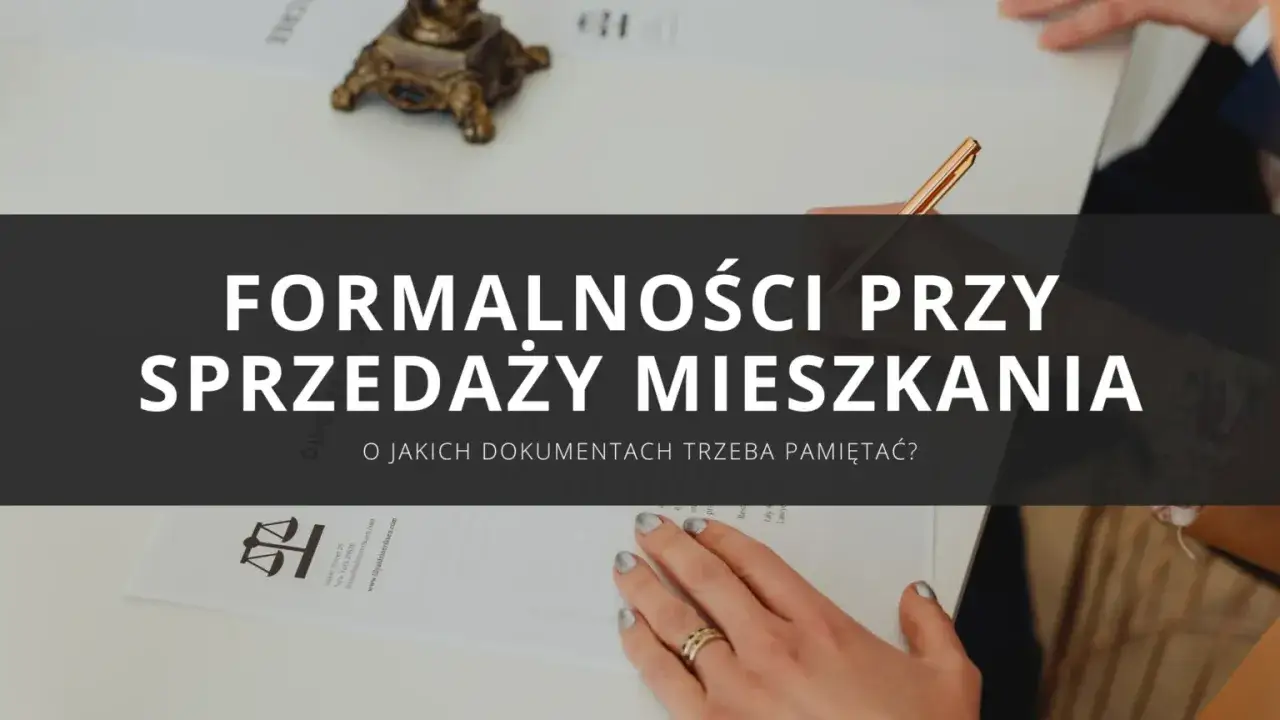 Dokumenty do sprzedaży mieszkania - Jak uniknąć opóźnień u notariusza?